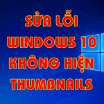 Sửa lỗi Thumbnail Windows 10 không hiện Hướng dẫn chi tiết có Video